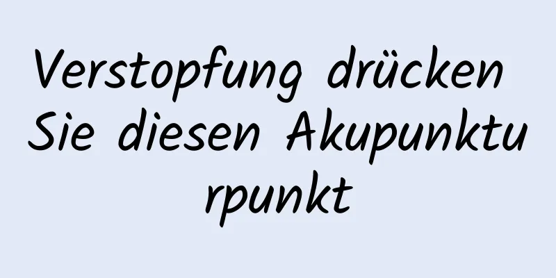 Verstopfung drücken Sie diesen Akupunkturpunkt