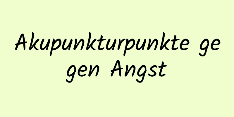 Akupunkturpunkte gegen Angst