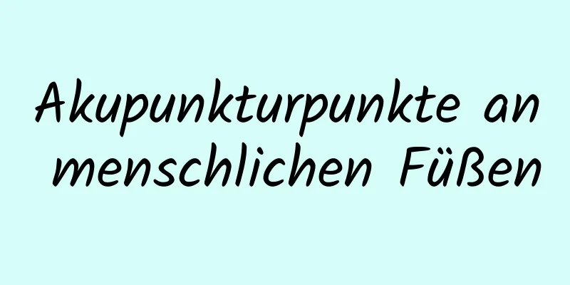 Akupunkturpunkte an menschlichen Füßen