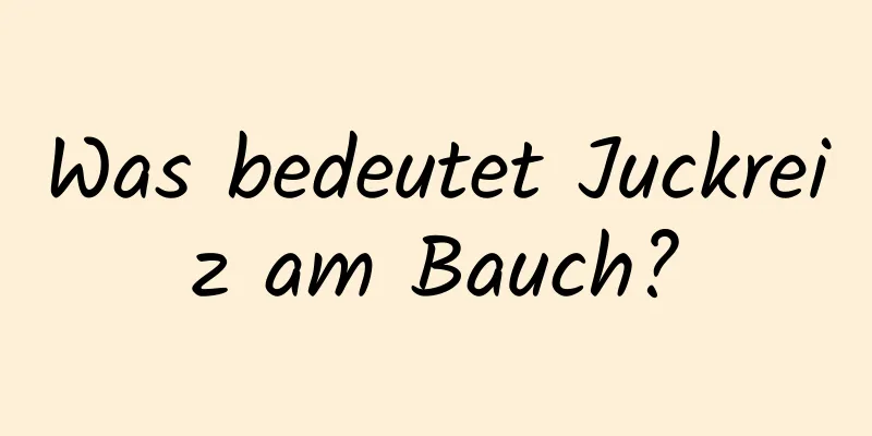 Was bedeutet Juckreiz am Bauch?