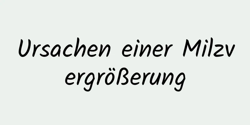 Ursachen einer Milzvergrößerung