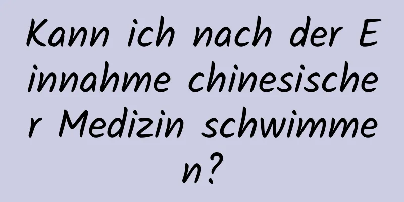 Kann ich nach der Einnahme chinesischer Medizin schwimmen?