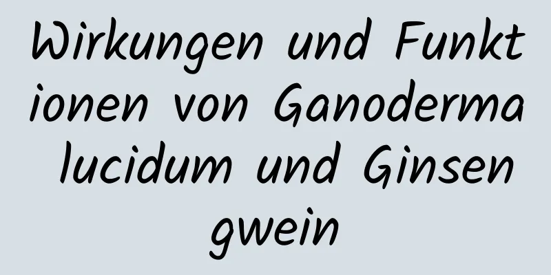 Wirkungen und Funktionen von Ganoderma lucidum und Ginsengwein