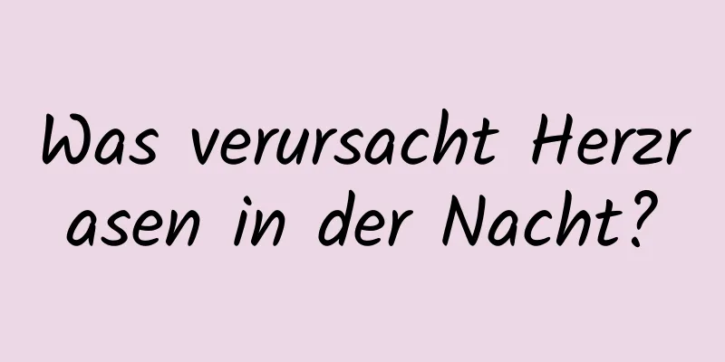 Was verursacht Herzrasen in der Nacht?