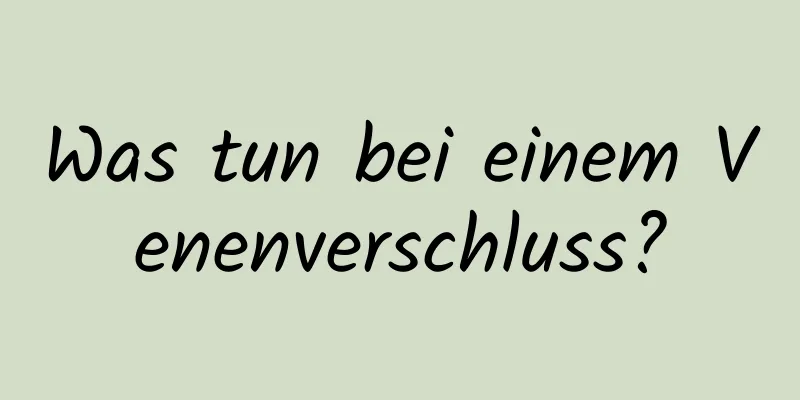 Was tun bei einem Venenverschluss?