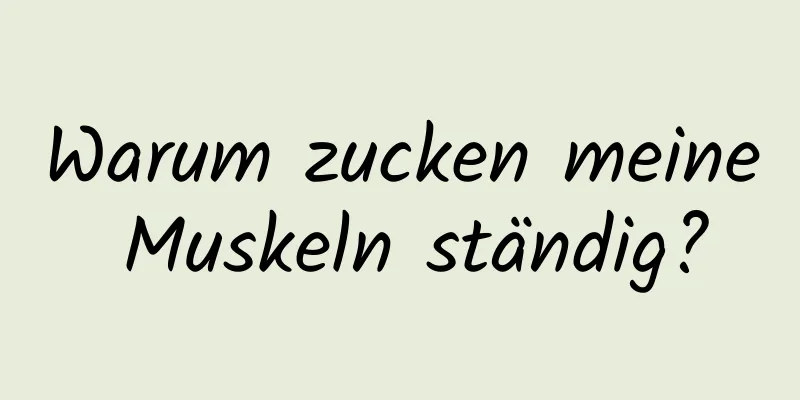 Warum zucken meine Muskeln ständig?