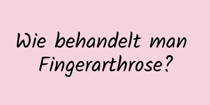 Wie behandelt man Fingerarthrose?