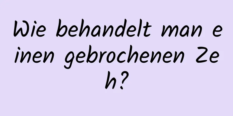 Wie behandelt man einen gebrochenen Zeh?