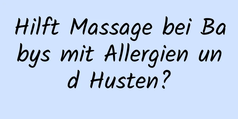 Hilft Massage bei Babys mit Allergien und Husten?