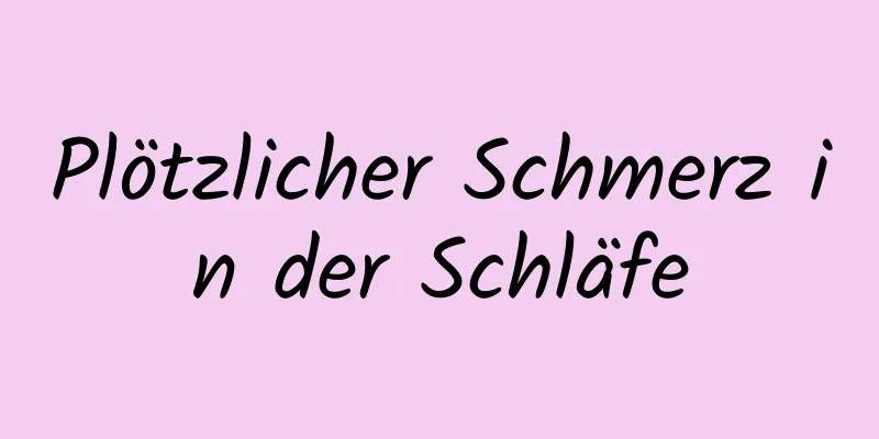 Plötzlicher Schmerz in der Schläfe