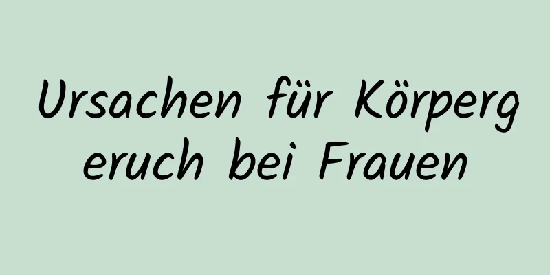 Ursachen für Körpergeruch bei Frauen