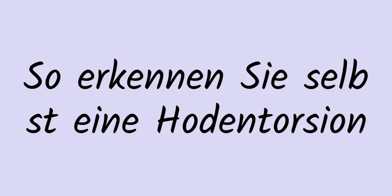 So erkennen Sie selbst eine Hodentorsion