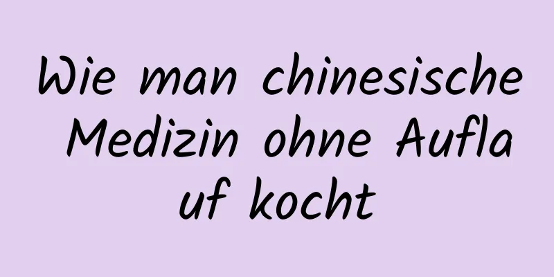 Wie man chinesische Medizin ohne Auflauf kocht