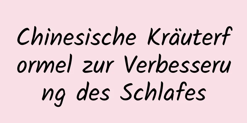 Chinesische Kräuterformel zur Verbesserung des Schlafes