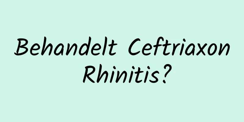 Behandelt Ceftriaxon Rhinitis?