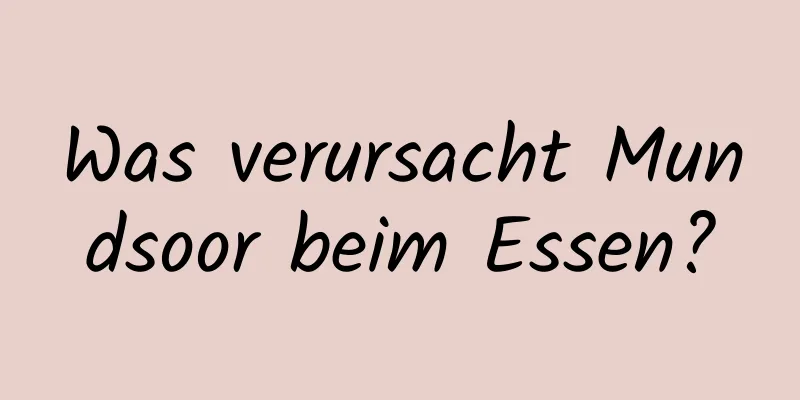 Was verursacht Mundsoor beim Essen?