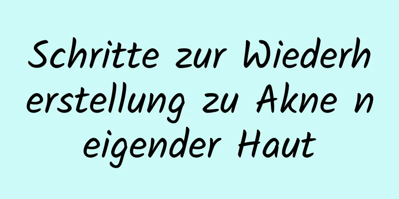 Schritte zur Wiederherstellung zu Akne neigender Haut