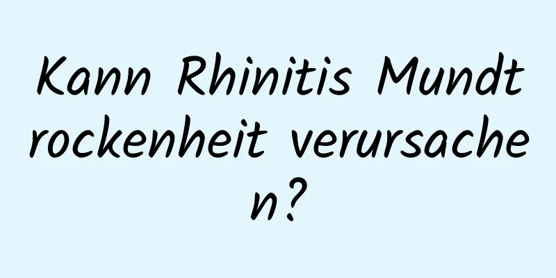 Kann Rhinitis Mundtrockenheit verursachen?