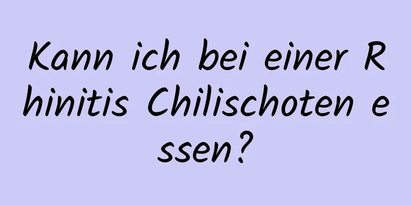 Kann ich bei einer Rhinitis Chilischoten essen?