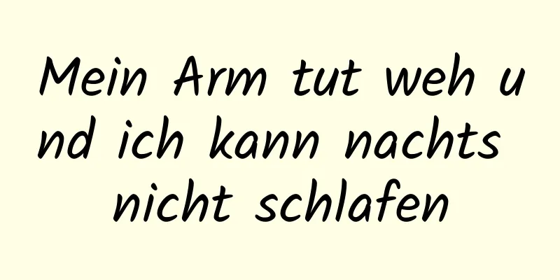 Mein Arm tut weh und ich kann nachts nicht schlafen