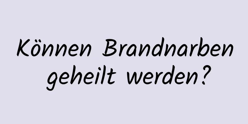 Können Brandnarben geheilt werden?