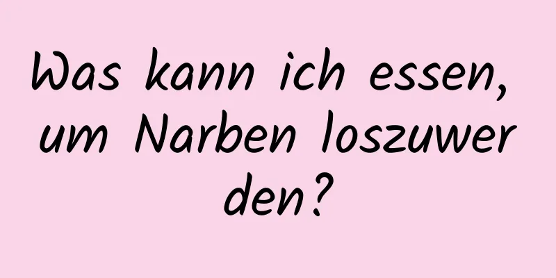 Was kann ich essen, um Narben loszuwerden?