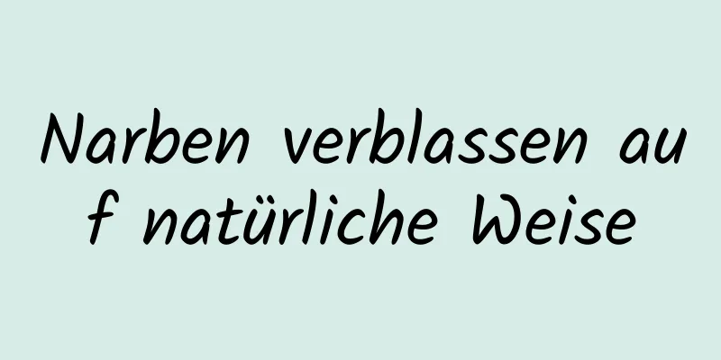 Narben verblassen auf natürliche Weise