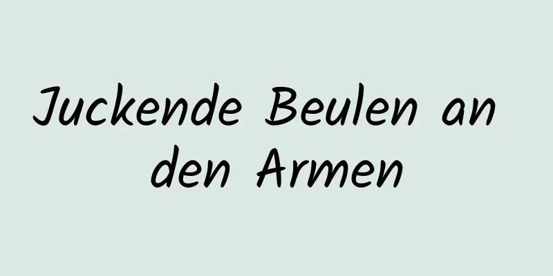 Juckende Beulen an den Armen