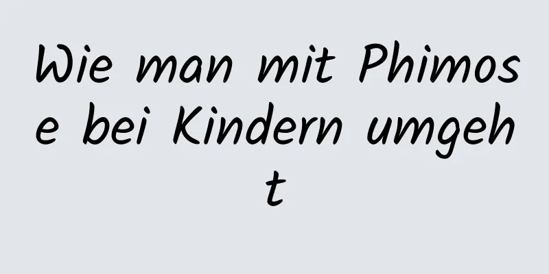 Wie man mit Phimose bei Kindern umgeht