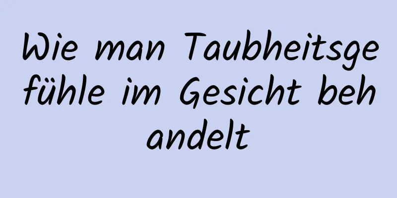 Wie man Taubheitsgefühle im Gesicht behandelt