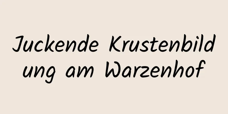 Juckende Krustenbildung am Warzenhof