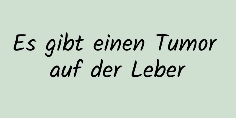 Es gibt einen Tumor auf der Leber