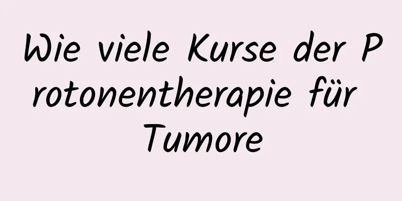 Wie viele Kurse der Protonentherapie für Tumore