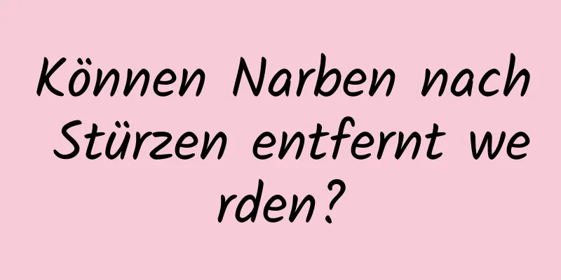 Können Narben nach Stürzen entfernt werden?