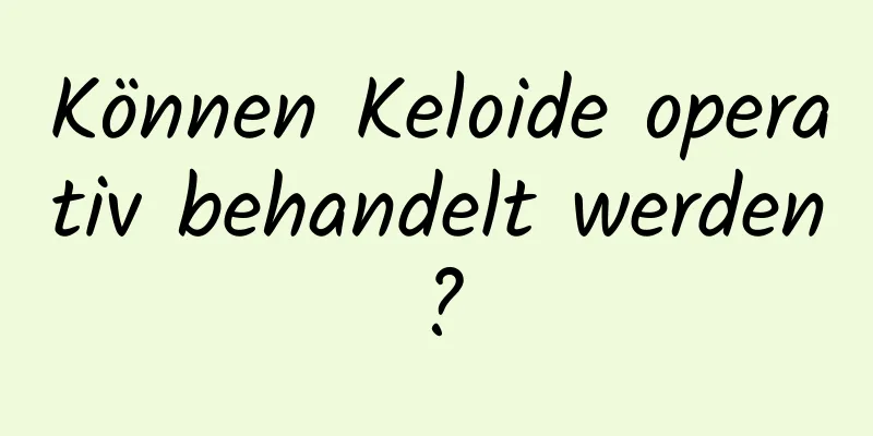 Können Keloide operativ behandelt werden?