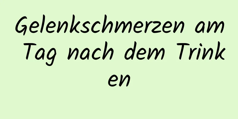 Gelenkschmerzen am Tag nach dem Trinken