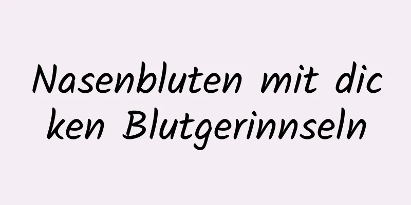 Nasenbluten mit dicken Blutgerinnseln