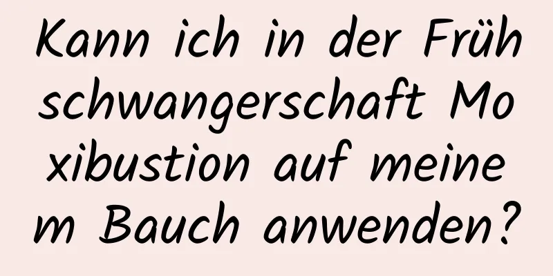 Kann ich in der Frühschwangerschaft Moxibustion auf meinem Bauch anwenden?