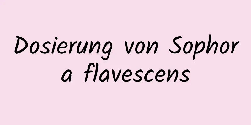 Dosierung von Sophora flavescens