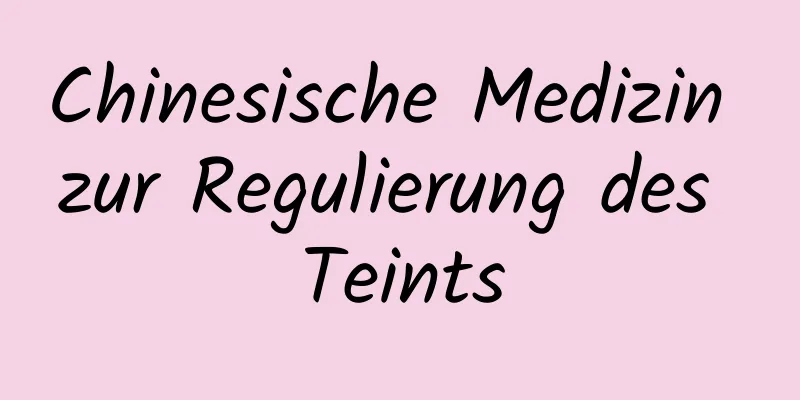 Chinesische Medizin zur Regulierung des Teints