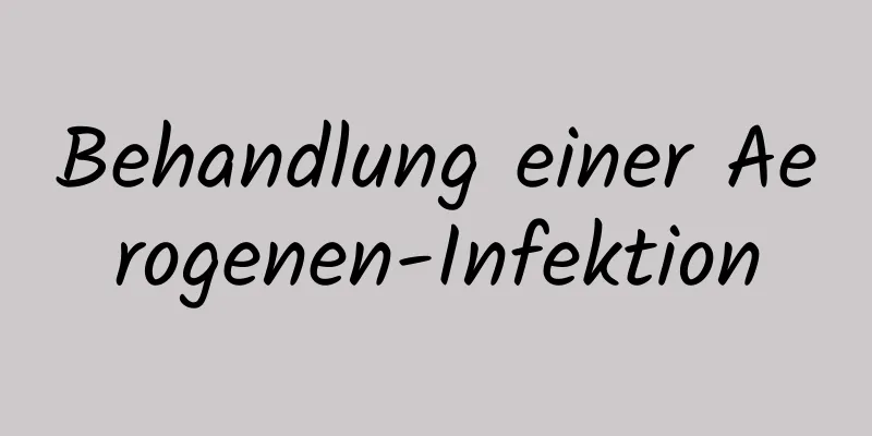 Behandlung einer Aerogenen-Infektion