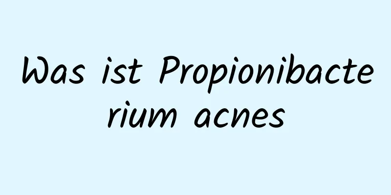 Was ist Propionibacterium acnes