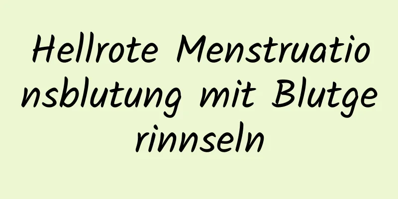 Hellrote Menstruationsblutung mit Blutgerinnseln