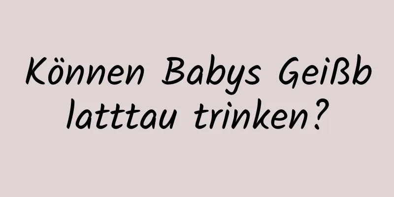 Können Babys Geißblatttau trinken?