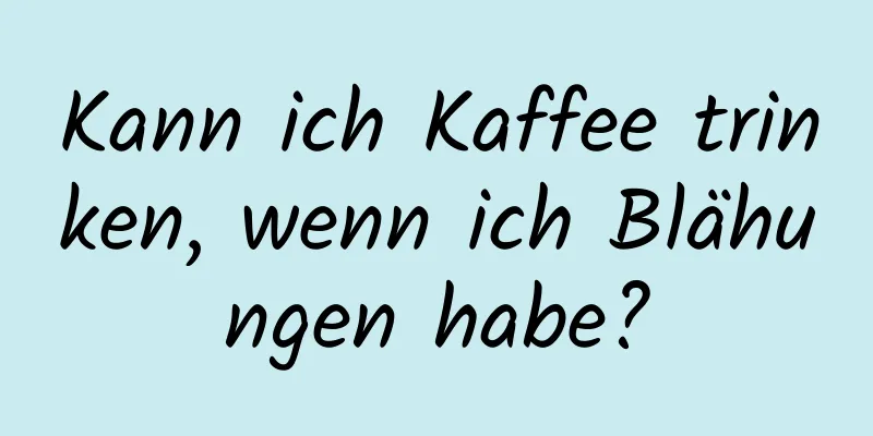 Kann ich Kaffee trinken, wenn ich Blähungen habe?