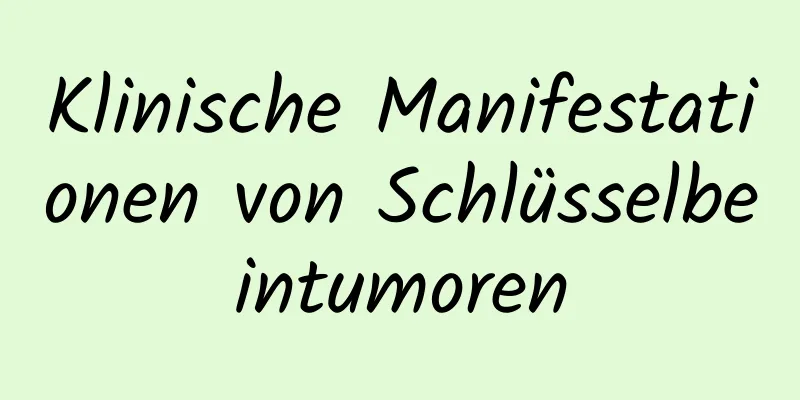 Klinische Manifestationen von Schlüsselbeintumoren