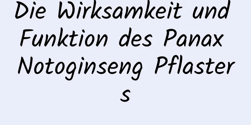 Die Wirksamkeit und Funktion des Panax Notoginseng Pflasters