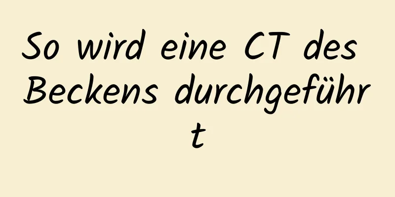 So wird eine CT des Beckens durchgeführt