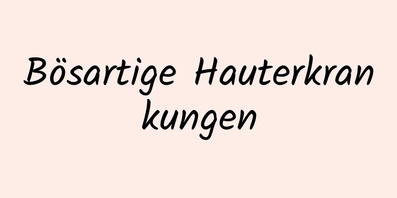 Bösartige Hauterkrankungen