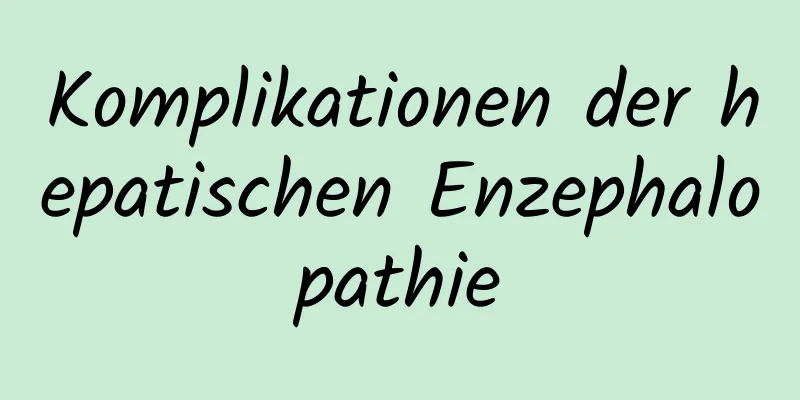 Komplikationen der hepatischen Enzephalopathie